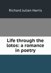 Life through the lotos: a romance in poetry