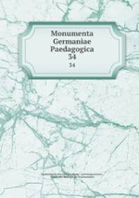 Monumenta Germaniae Paedagogica. 34