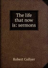 The life that now is: sermons