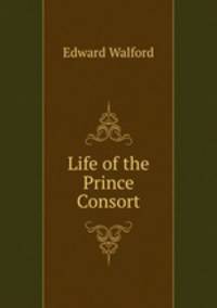 Life of the Prince Consort