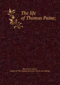 The life of Thomas Paine;