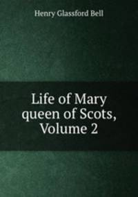 Life of Mary queen of Scots, Volume 2