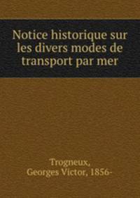 Notice historique sur les divers modes de transport par mer