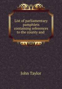 List of parliamentary pamphlets containing references to the county and .