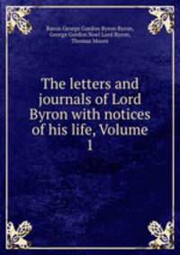 The letters and journals of Lord Byron with notices of his life, Volume 1