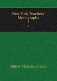 New York Teachers` Monographs. 2