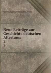 Neue Beitrge zur Geschichte deutschen Altertums. 2