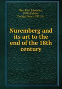 Nuremberg and its art to the end of the 18th century