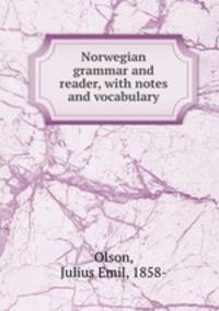 Norwegian grammar and reader, with notes and vocabulary
