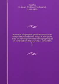 Nouvelle biographie ge?ne?rale depuis les temps les plus recule?s jusqu