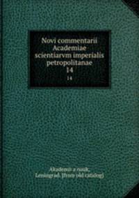 Novi commentarii Academiae scientiarvm imperialis petropolitanae. 14