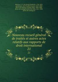 Nouveau recueil general de traites et autres actes relatifs aux rapports de droit international. 21