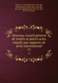 Nouveau recueil general de traites et autres actes relatifs aux rapports de droit international. 11