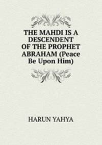 THE MAHDI IS A DESCENDENT OF THE PROPHET ABRAHAM (Peace Be Upon Him)