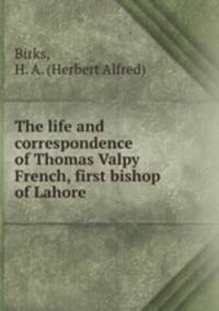 The life and correspondence of Thomas Valpy French, first bishop of Lahore