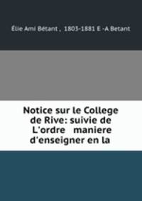Notice sur le College de Rive: suivie de L