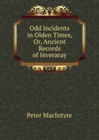 Odd Incidents in Olden Times, Or, Ancient Records of Inveraray