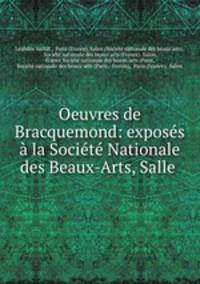 Oeuvres de Bracquemond: exposes a la Societe Nationale des Beaux-Arts, Salle .