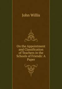 On the Appointment and Classification of Teachers in the Schools of Friends: A Paper