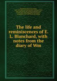 The life and reminiscences of E. L. Blanchard, with notes from the diary of Wm