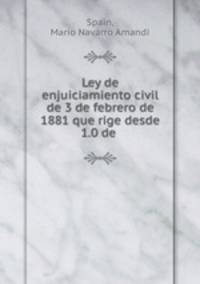 Ley de enjuiciamiento civil de 3 de febrero de 1881 que rige desde 1.0 de .