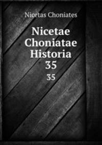 Nicetae Choniatae Historia. 35