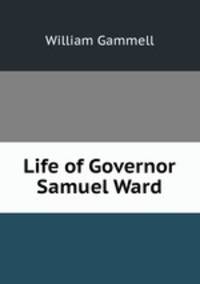 Life of Governor Samuel Ward