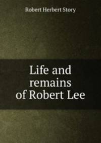 Life and remains of Robert Lee