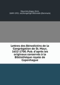 Lettres des Benedictins de la Congregation de St. Maur, 1652-1700. Pub. d