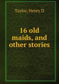 16 old maids, and other stories