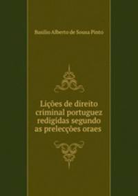 Licoes de direito criminal portuguez redigidas segundo as preleccoes oraes .