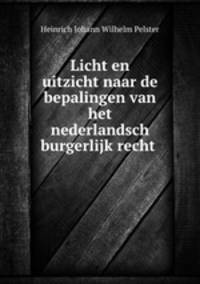 Licht en uitzicht naar de bepalingen van het nederlandsch burgerlijk recht .