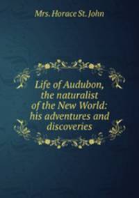 Life of Audubon, the naturalist of the New World: his adventures and discoveries