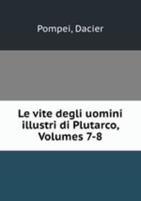 Le vite degli uomini illustri di Plutarco, Volumes 7-8