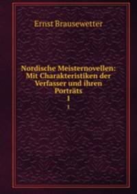 Nordische Meisternovellen: Mit Charakteristiken der Verfasser und ihren Portrts. 1