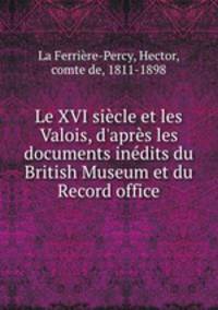 Le XVI siecle et les Valois, d