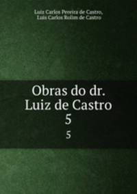 Obras do dr. Luiz de Castro. 5