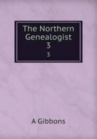 The Northern Genealogist. 3