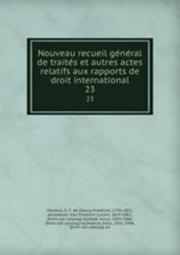 Nouveau recueil general de traites et autres actes relatifs aux rapports de droit international. 23