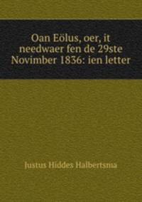 Oan Eolus, oer, it needwaer fen de 29ste Novimber 1836: ien letter
