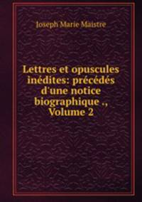 Lettres et opuscules inedites: precedes d
