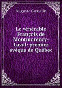 Le venerable Francois de Montmorency-Laval: premier eveque de Quebec