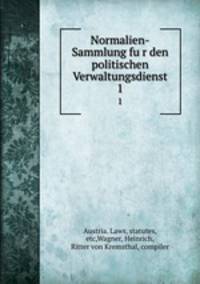 Normalien-Sammlung fur den politischen Verwaltungsdienst. 1