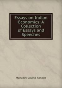 Essays on Indian Economics: A Collection of Essays and Speeches