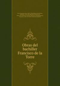 Obras del bachiller Francisco de la Torre