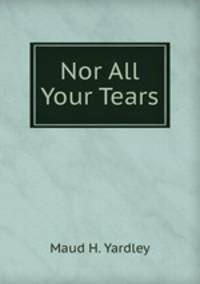 Nor All Your Tears