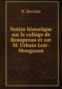 Notice historique sur le college de Beaupreau et sur M. Urbain Loir-Mongazon