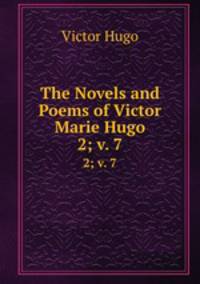 The Novels and Poems of Victor Marie Hugo. 2; v. 7