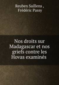 Nos droits sur Madagascar et nos griefs contre les Hovas examines .