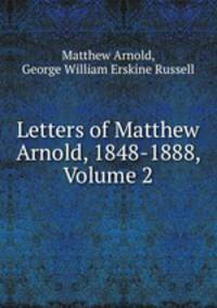 Letters of Matthew Arnold, 1848-1888, Volume 2